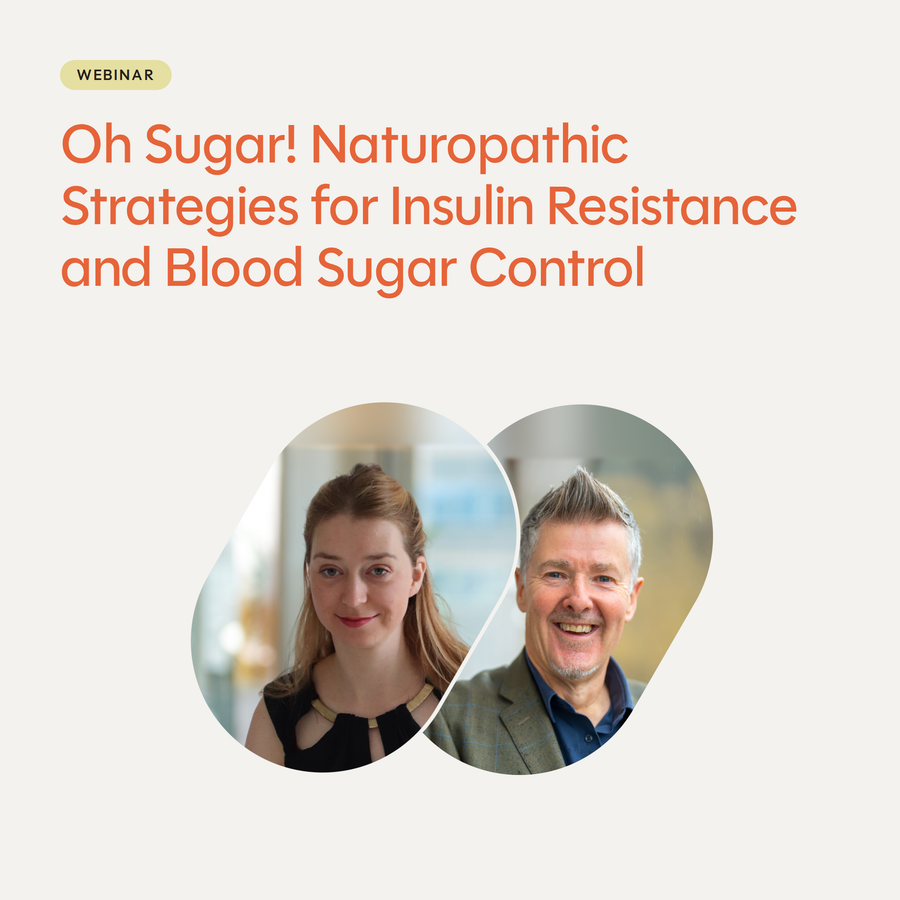 Oh Sugar! Naturopathic Strategies for Insulin Resistance & Blood Sugar Control Webinar